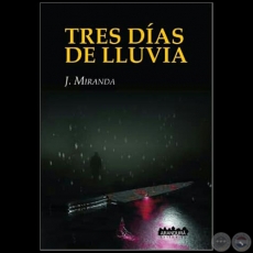 TRES DÍAS DE LLUVIA - Autor: J. MIRANDA - Año 2019